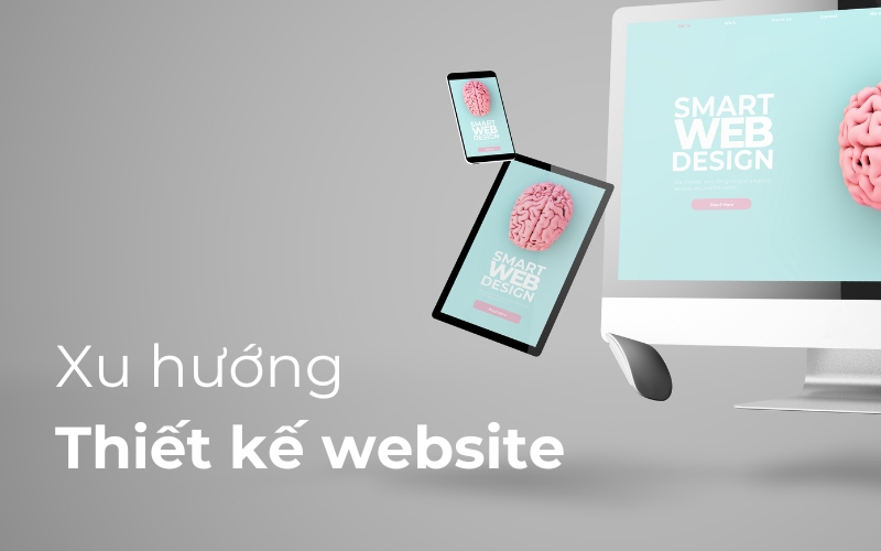 Các xu hướng thiết kế web dẫn đầu kỷ nguyên số hiện nay