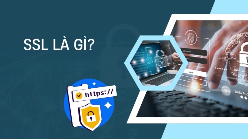 SSL là gì? Tổng quan về chứng chỉ SSL và bảo mật website